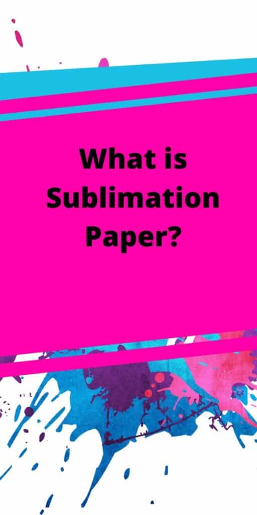 What is Sublimation Paper?
