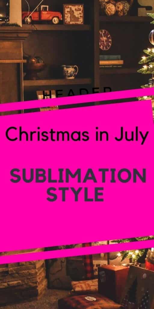 Christmas in July Sublimation Style
