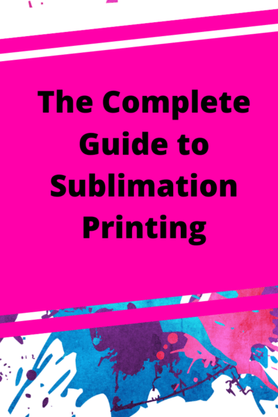 The Complete Guide to Sublimation Printing